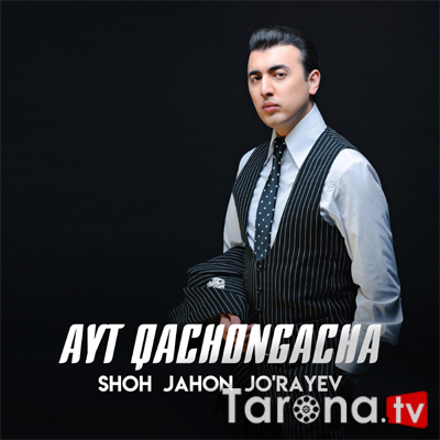 Shohjahon Jo'rayev - Ayt qachongacha (Video Clip)